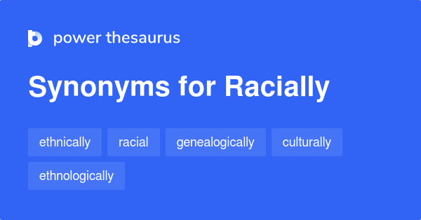 Racially Synonyms 88 Words And Phrases For Racially