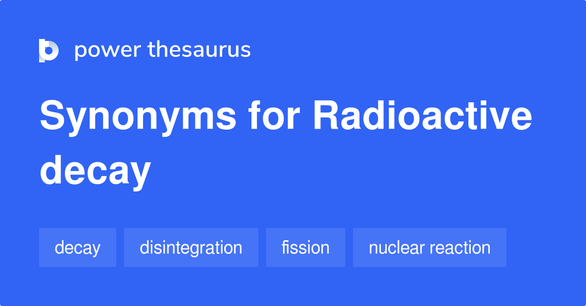 radioactive-decay-synonyms-178-words-and-phrases-for-radioactive-decay