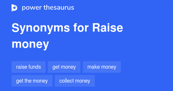 Raise Money synonyms - 99 Words and Phrases for Raise Money