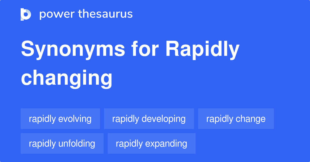 rapidly-changing-synonyms-110-words-and-phrases-for-rapidly-changing