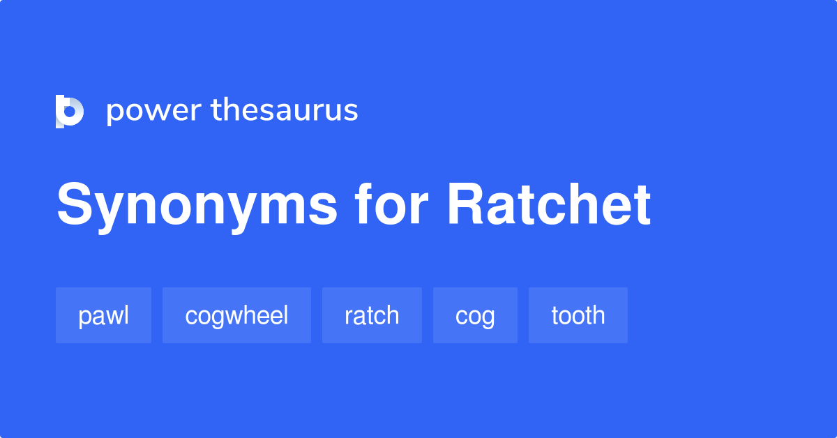 Ratchet synonyms 522 Words and Phrases for Ratchet