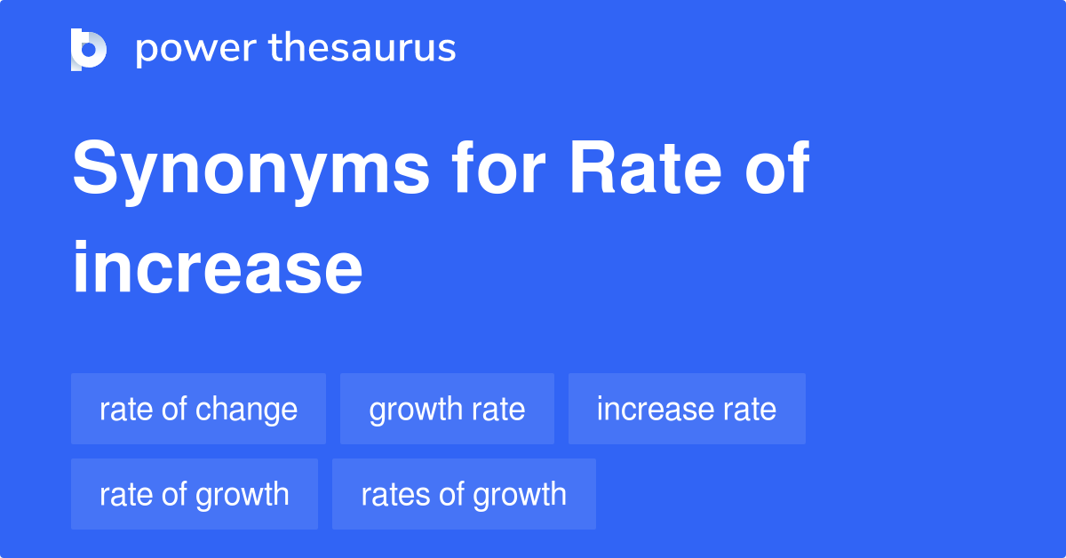 Rate Of Increase synonyms - 68 Words and Phrases for Rate Of Increase