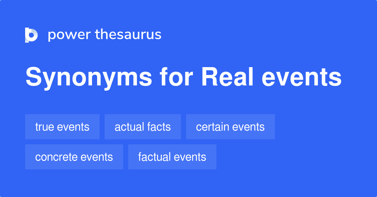 Real Events synonyms 102 Words and Phrases for Real Events