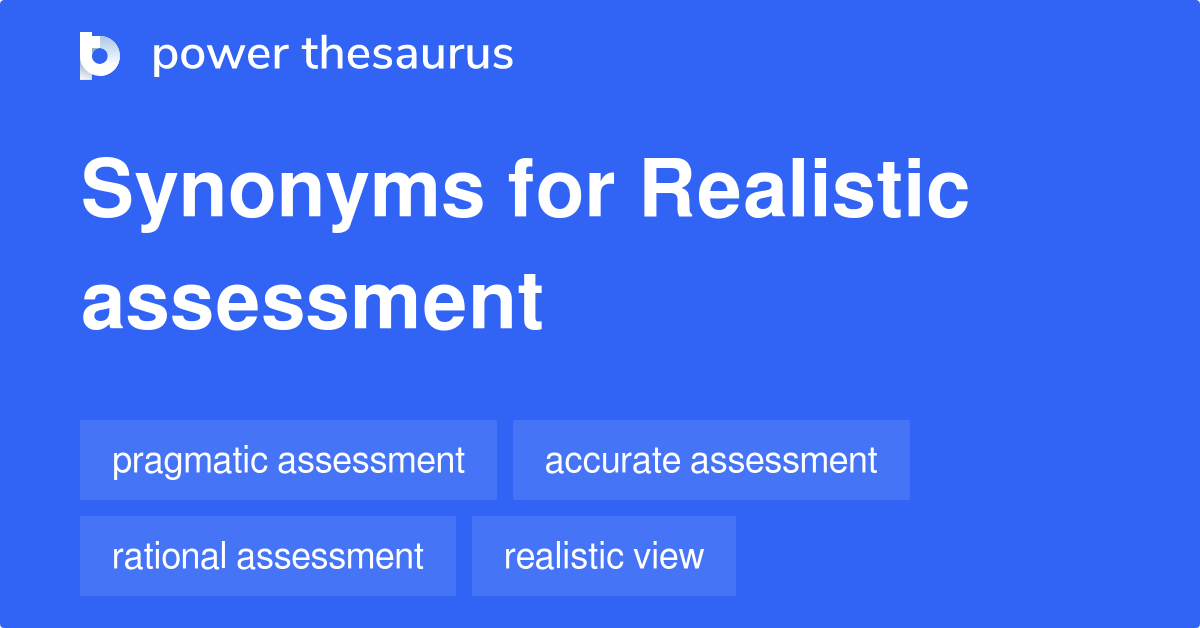 Realistic Assessment synonyms 27 Words and Phrases for Realistic