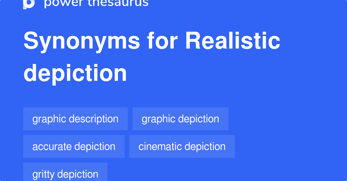 Realistic Depiction synonyms 128 Words and Phrases for Realistic