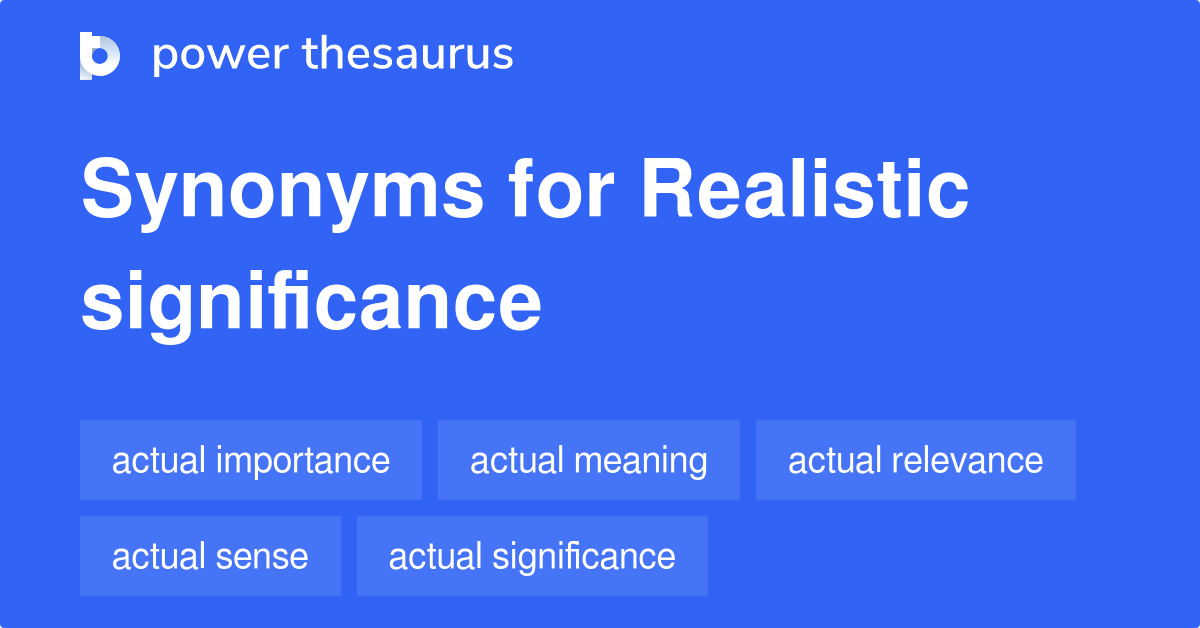 Realistic Significance synonyms 80 Words and Phrases for Realistic