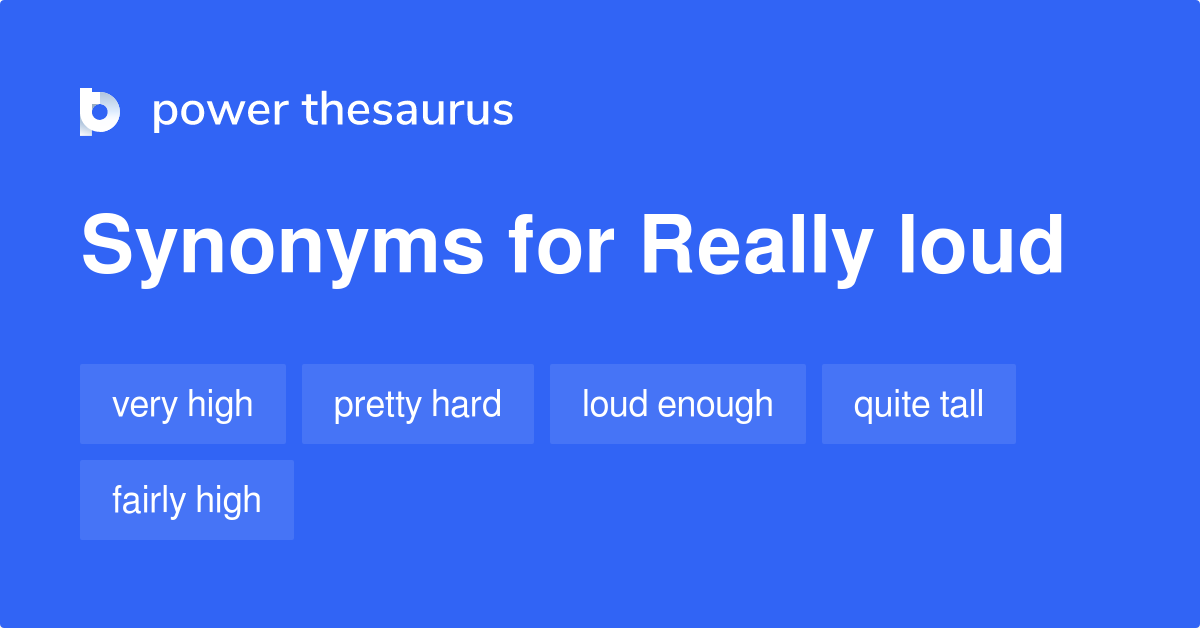 really-loud-synonyms-115-words-and-phrases-for-really-loud