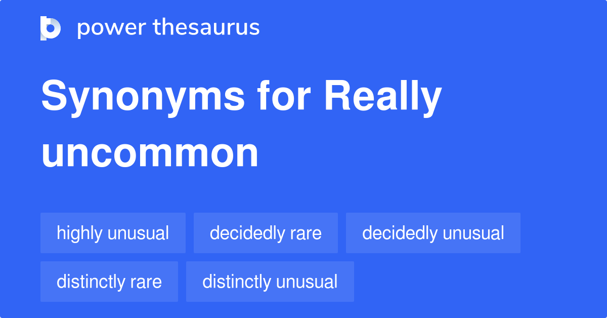 Really Uncommon synonyms - 48 Words and Phrases for Really Uncommon synonyms of uncommon words