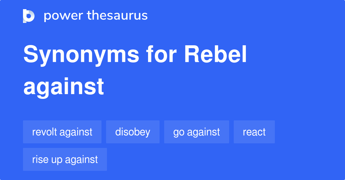 rebel-against-synonyms-440-words-and-phrases-for-rebel-against