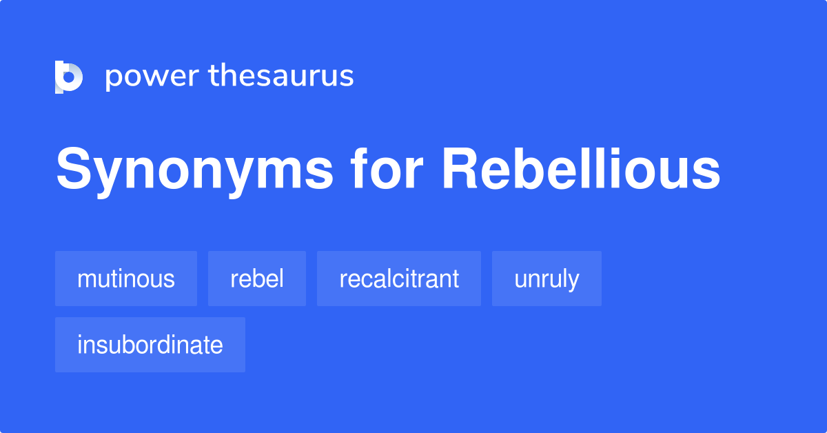 Rebellious synonyms - 887 Words and Phrases for Rebellious rebellious synonyms thesaurus