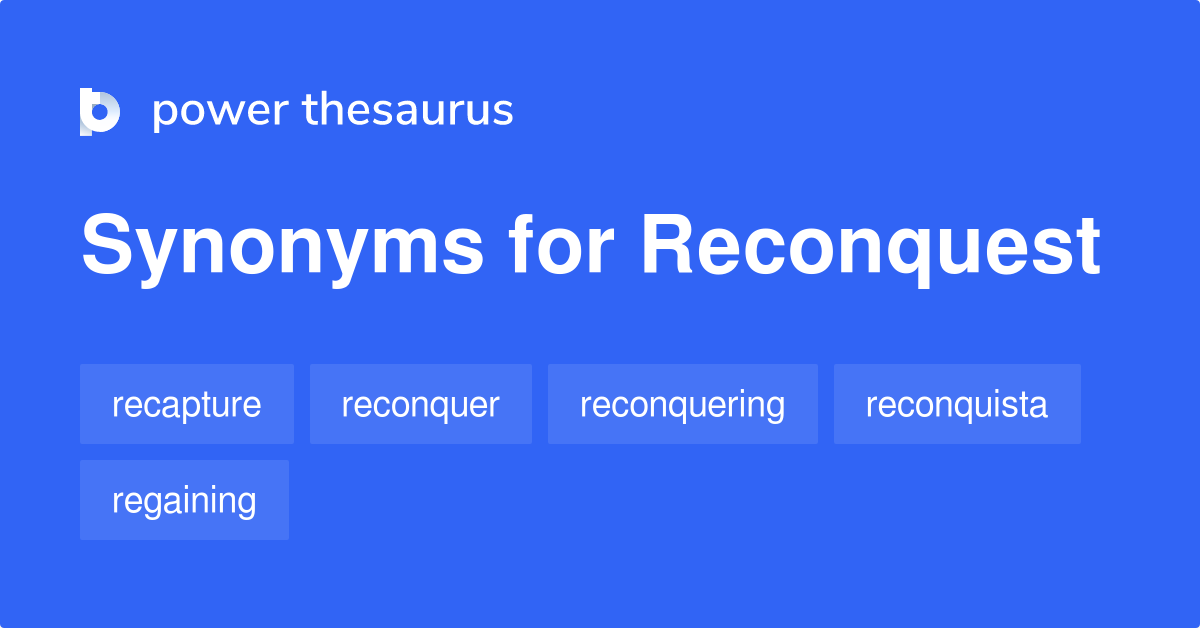 reconquest-synonyms-35-words-and-phrases-for-reconquest