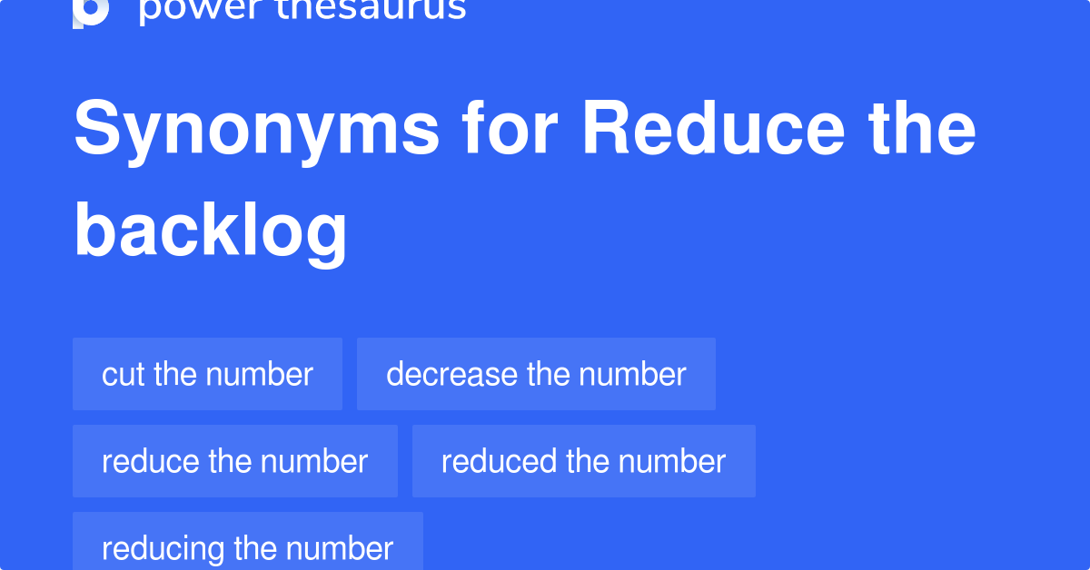 reduce-the-backlog-synonyms-43-words-and-phrases-for-reduce-the-backlog