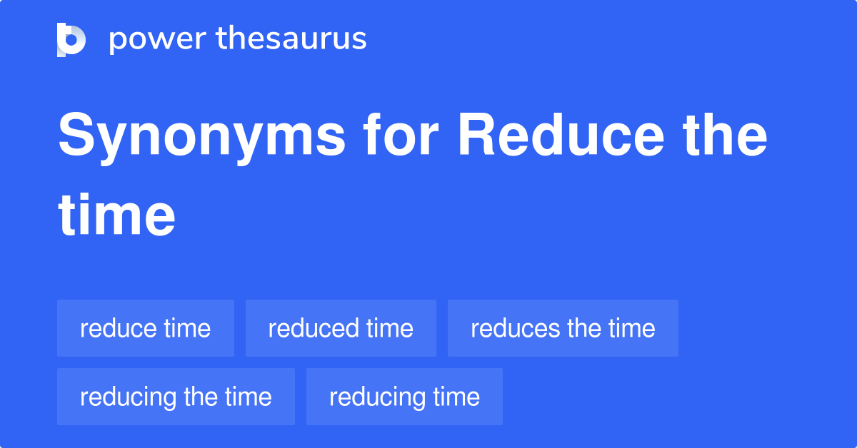 reduce-the-time-synonyms-48-words-and-phrases-for-reduce-the-time