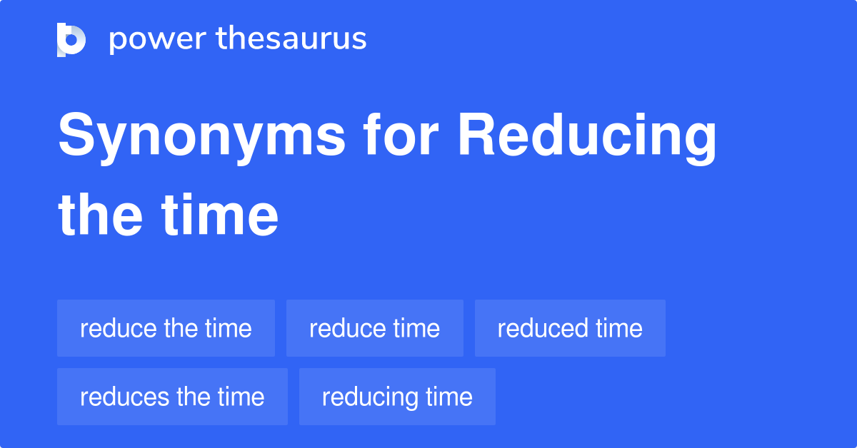 reducing-the-time-synonyms-54-words-and-phrases-for-reducing-the-time