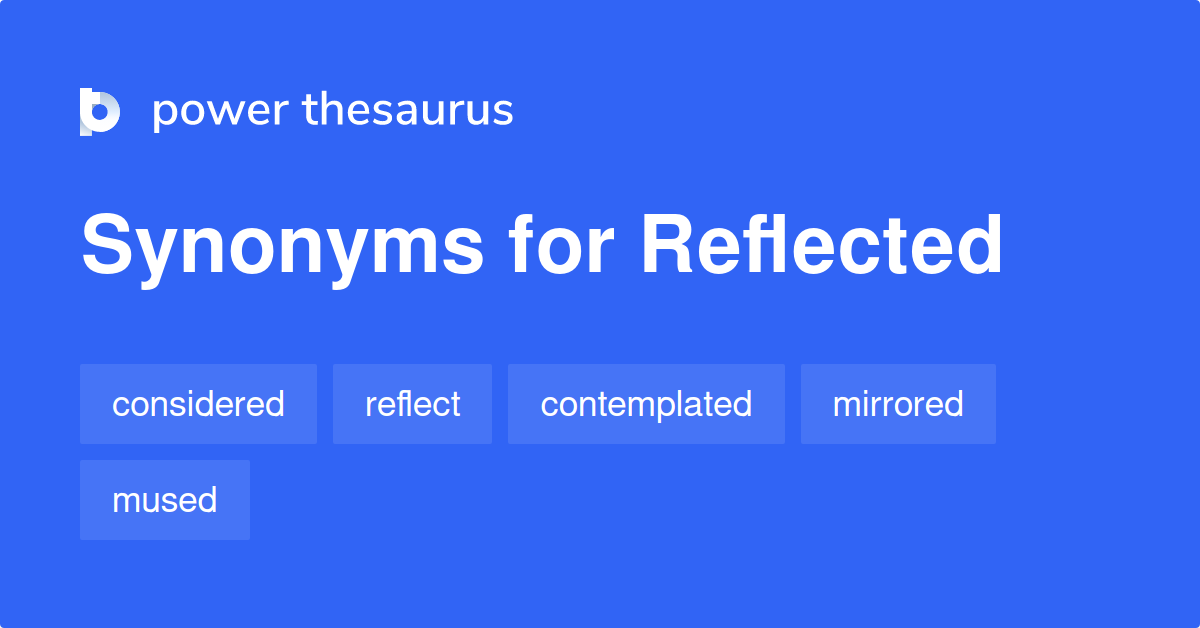 Reflected synonyms 584 Words and Phrases for Reflected