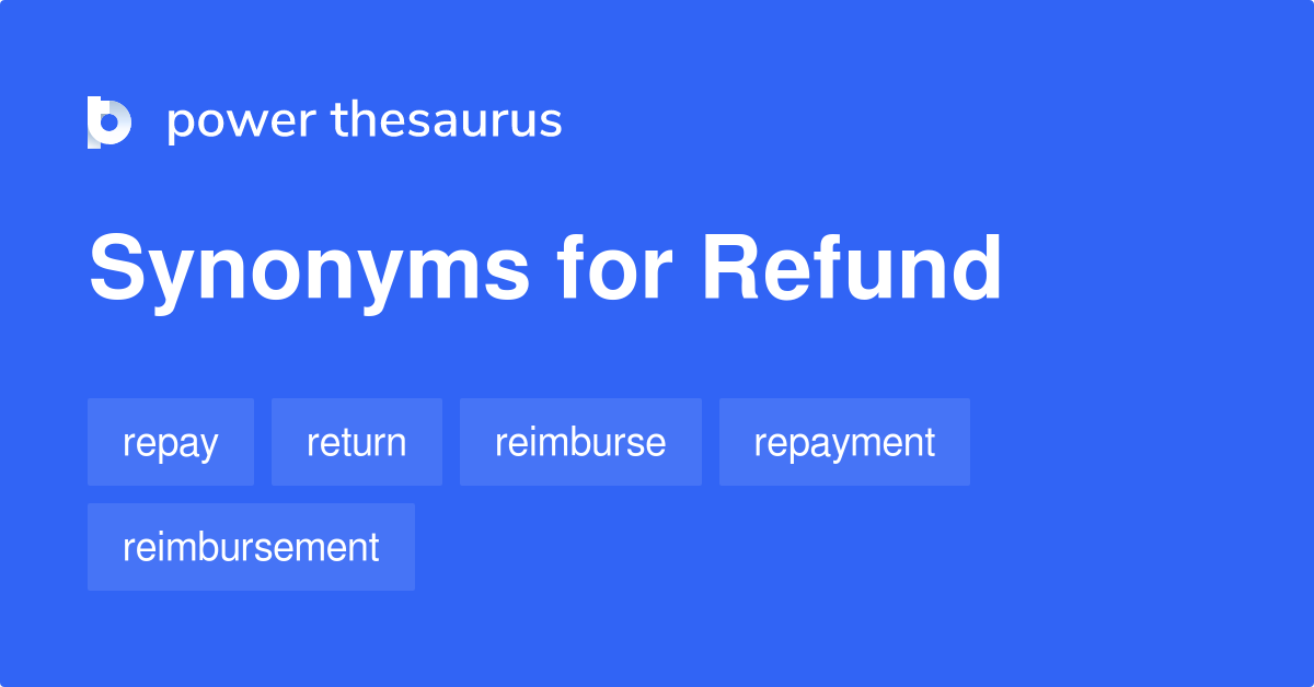 Refund synonyms 978 Words and Phrases for Refund