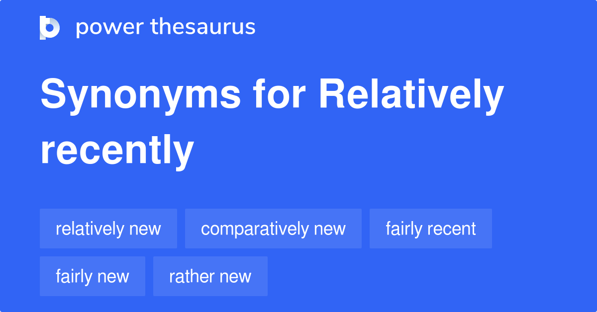 relatively-recently-synonyms-97-words-and-phrases-for-relatively-recently