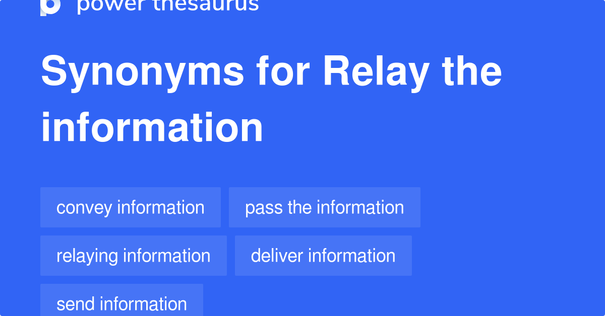 Relay The Information synonyms 109 Words and Phrases for Relay The