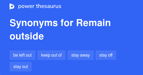 remain-outside-synonyms-75-words-and-phrases-for-remain-outside