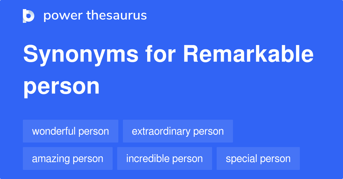 Remarkable Person Synonyms 294 Words And Phrases For Remarkable Person