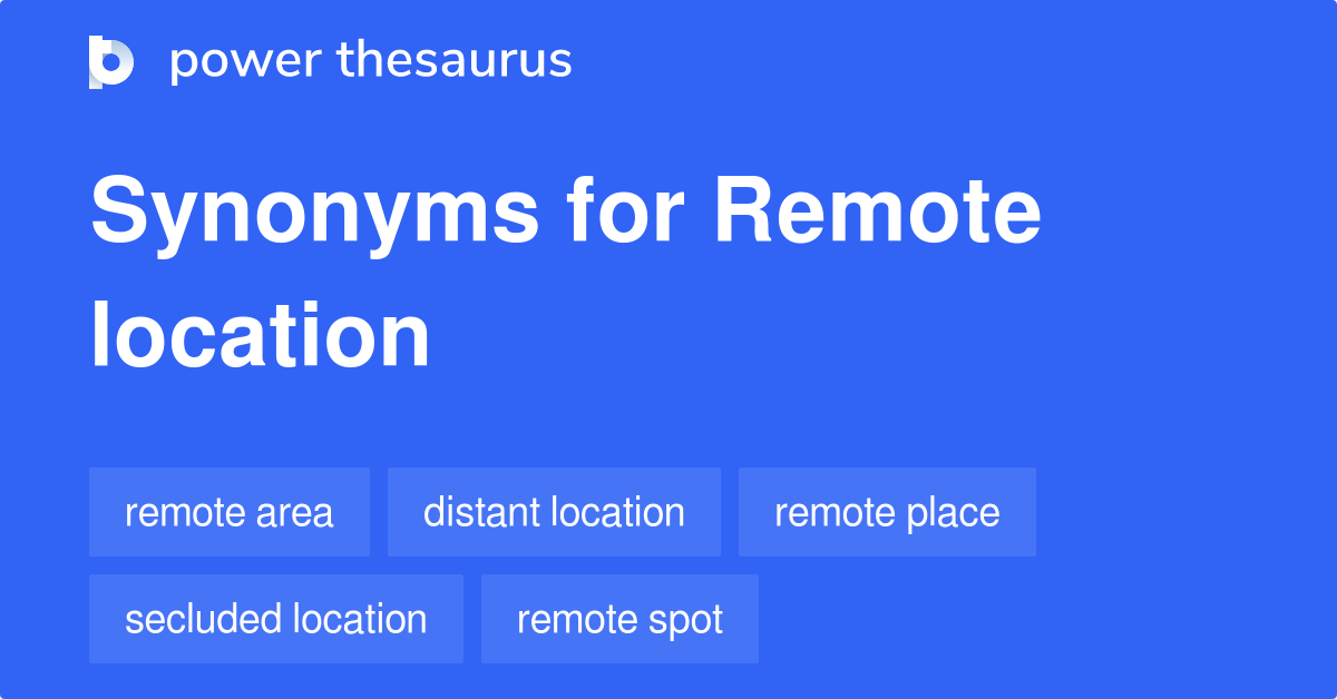 Remote Location synonyms 414 Words and Phrases for Remote Location