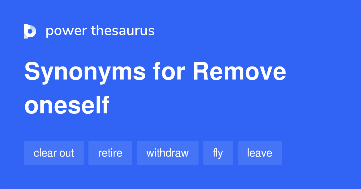 What Is A Synonym For Remove Oneself