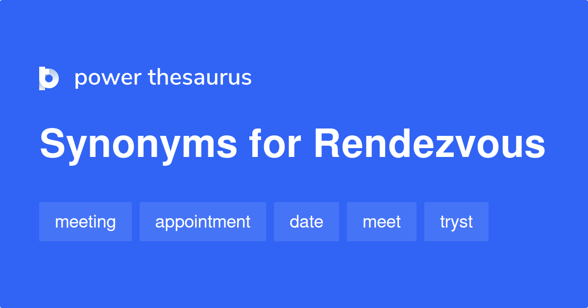 Rendezvous synonyms 834 Words and Phrases for Rendezvous