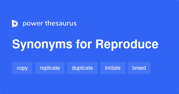 What Is Synonyms Of Reproduce