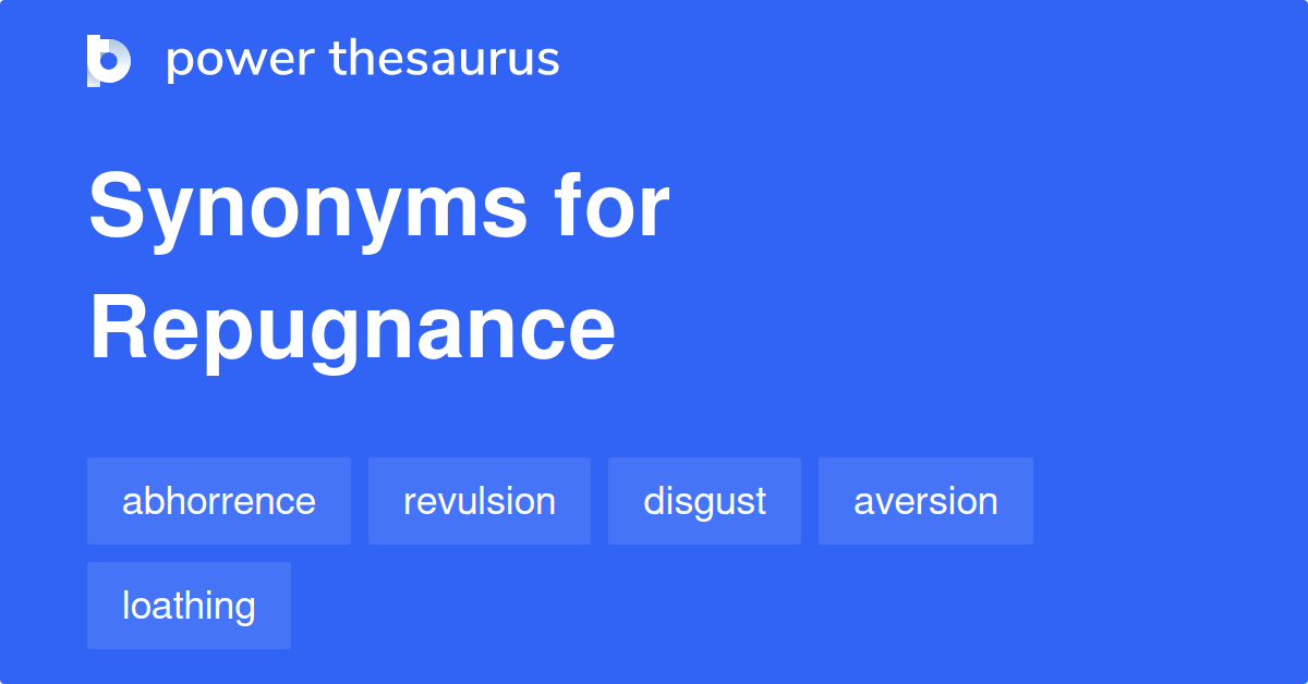 Repugnance Synonyms 1 366 Words And Phrases For Repugnance