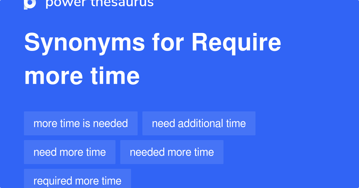 Need More Time Synonyms