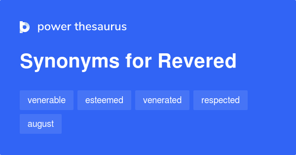 Revered Synonyms 939 Words And Phrases For Revered 