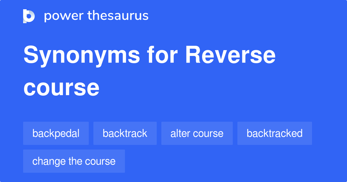 Reverse Course synonyms 285 Words and Phrases for Reverse Course