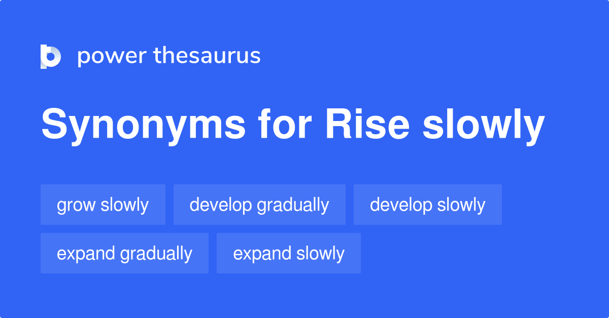 Rise Slowly synonyms - 65 Words and Phrases for Rise Slowly