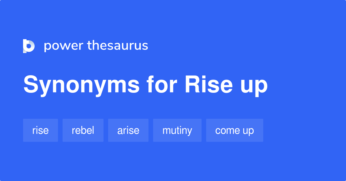 Rise Up Synonyms 475 Words And Phrases For Rise Up