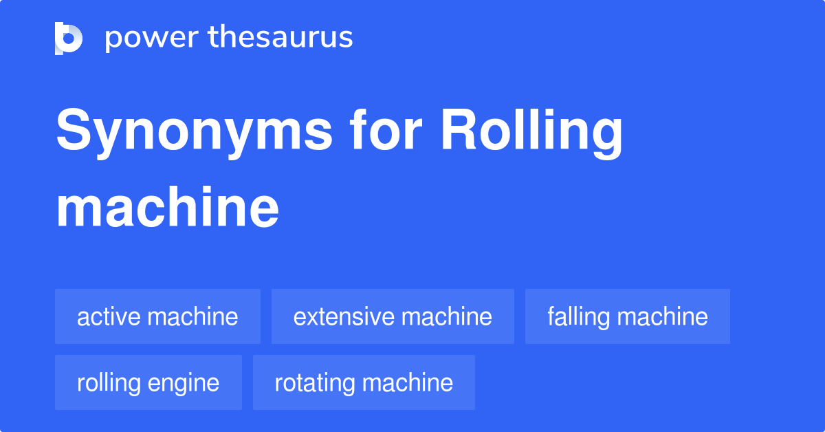 Rolling Machine synonyms 69 Words and Phrases for Rolling Machine