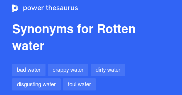 rotten-water-synonyms-23-words-and-phrases-for-rotten-water