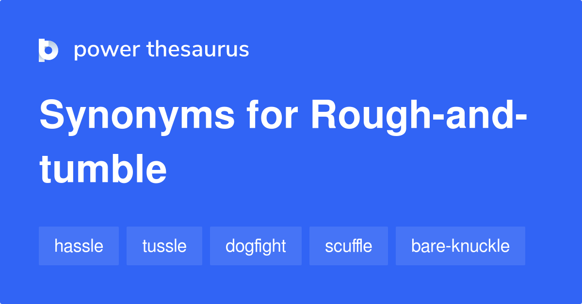 rough-and-tumble-synonyms-156-words-and-phrases-for-rough-and-tumble