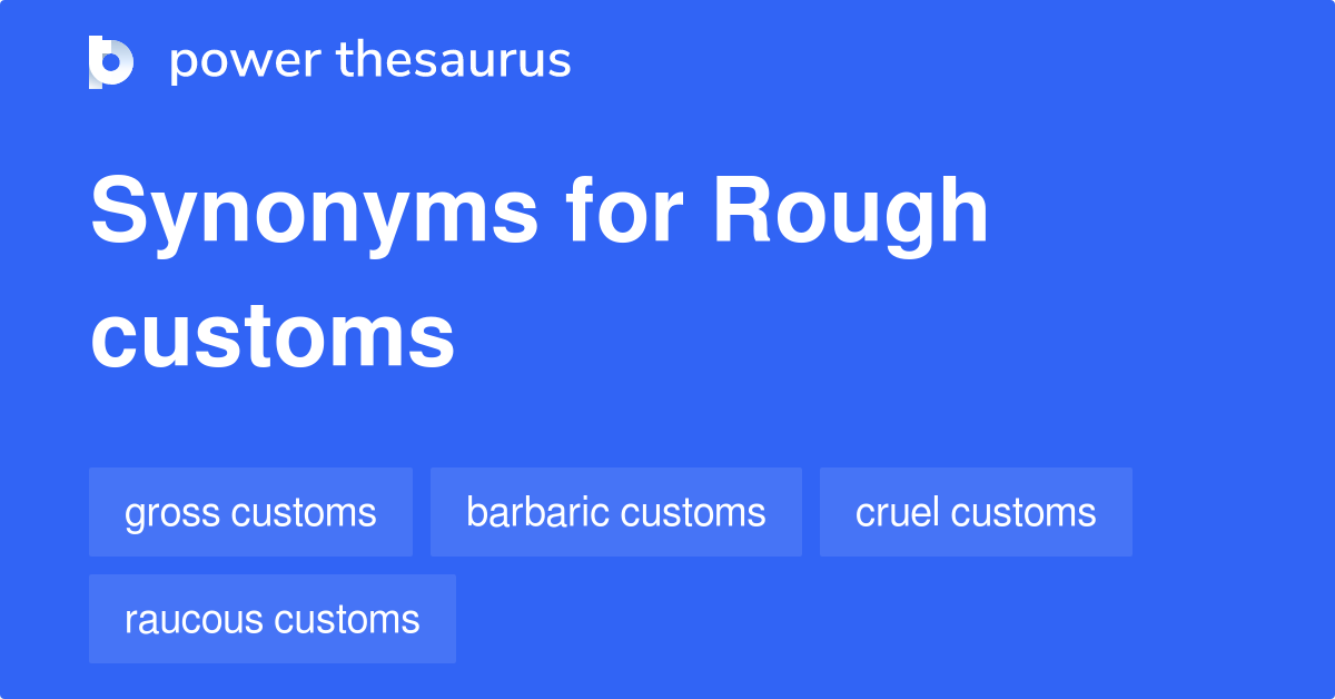 rough-customs-synonyms-14-words-and-phrases-for-rough-customs