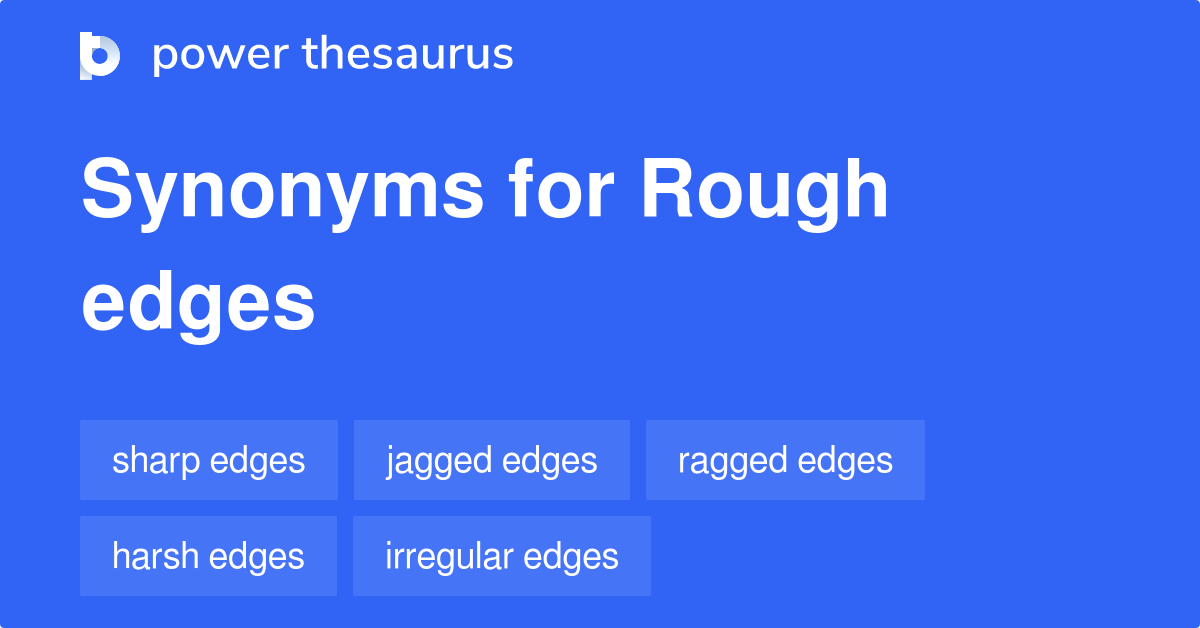 rough-edges-synonyms-211-words-and-phrases-for-rough-edges