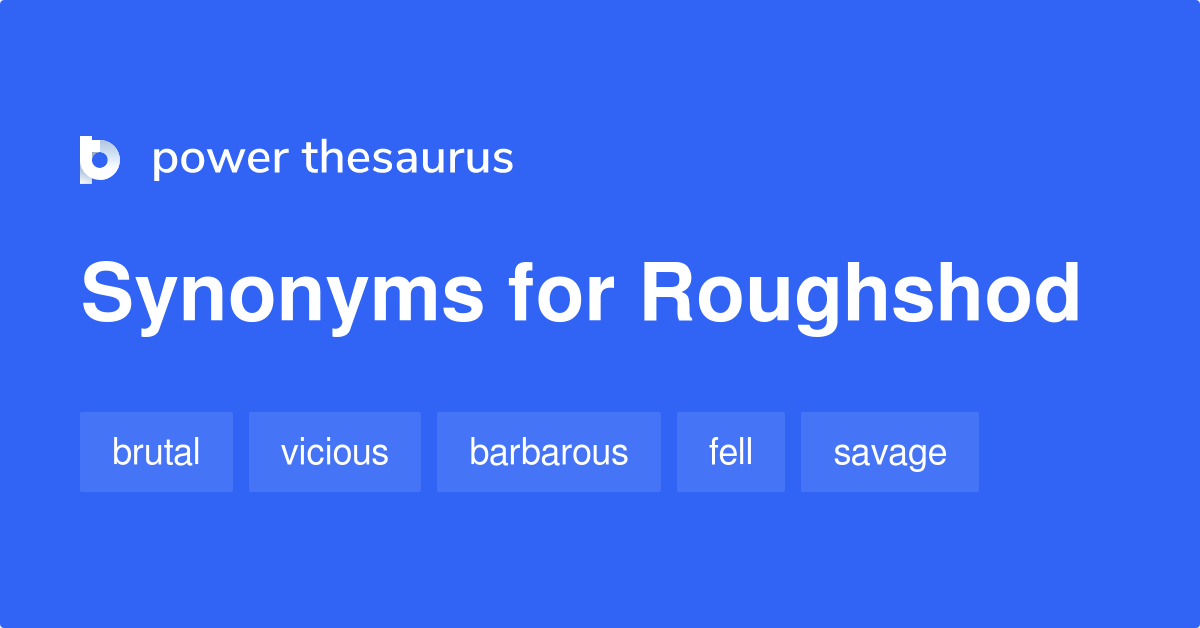 roughshod-synonyms-139-words-and-phrases-for-roughshod