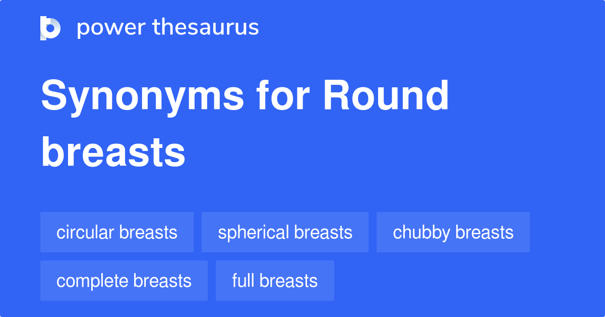 Round Breasts synonyms - 33 Words and Phrases for Round Breasts