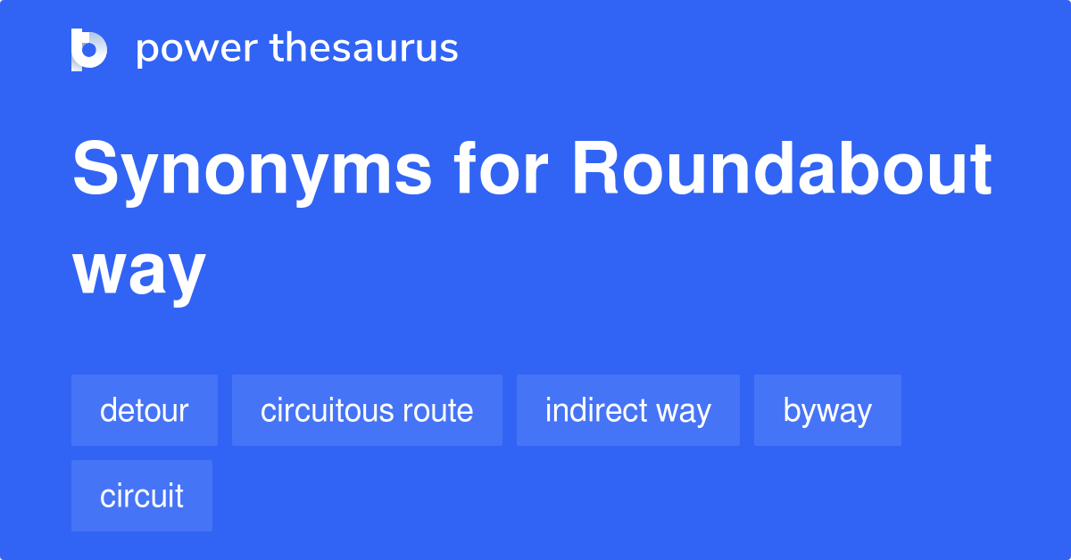 Synonyms For Roundabout Way