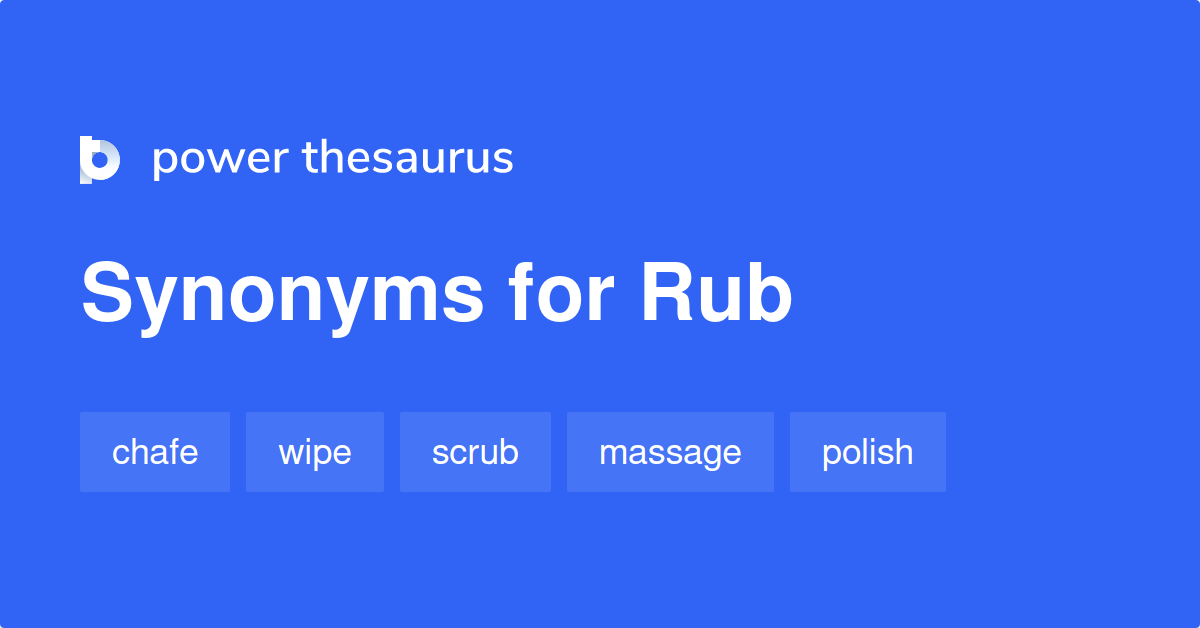 Rub synonyms 1 331 Words and Phrases for Rub