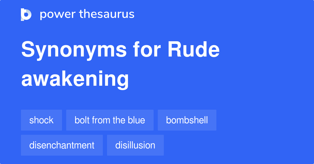 Rude Awakening Synonyms 141 Words And Phrases For Rude Awakening