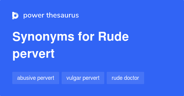 Rude синонимы. Doctor synonyms. Pervert перевод