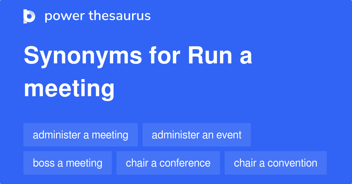 run-a-meeting-synonyms-92-words-and-phrases-for-run-a-meeting