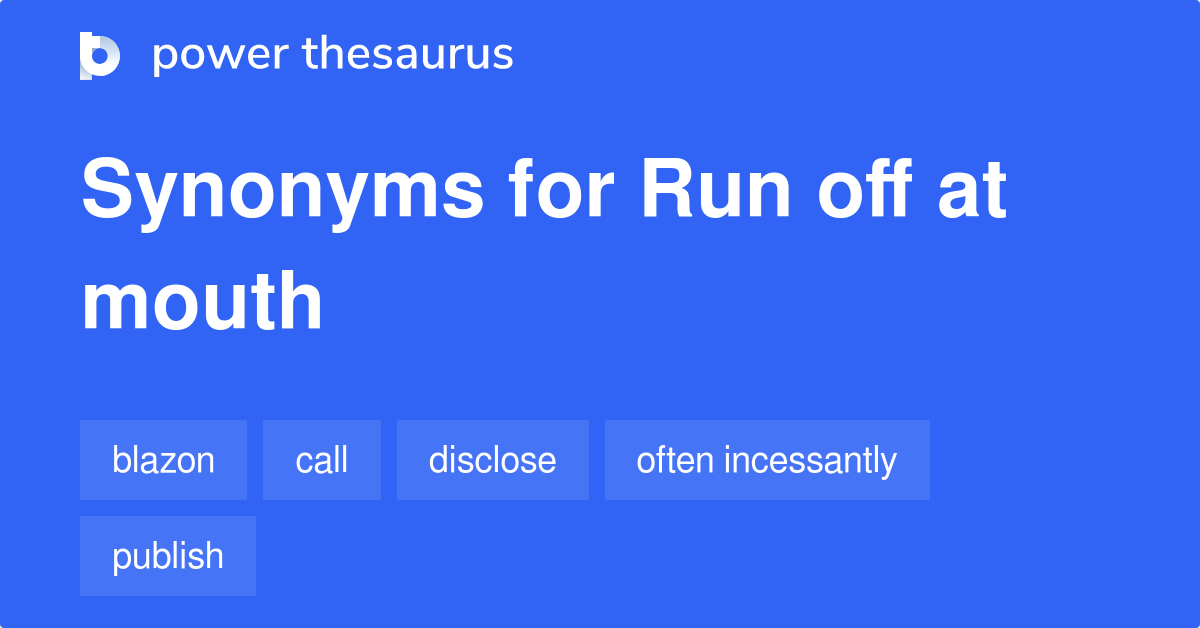 run-off-at-the-mouth-synonyms-and-run-off-at-the-mouth-antonyms