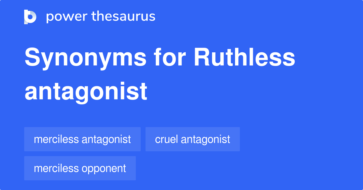 Ruthless Antagonist synonyms 90 Words and Phrases for Ruthless Antagonist