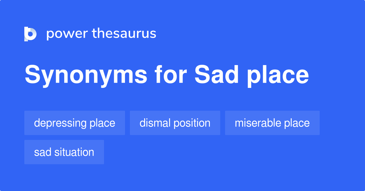 sad-place-synonyms-26-words-and-phrases-for-sad-place