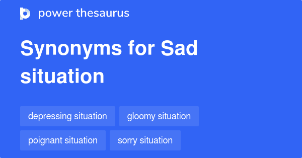 Synonyms Of Sad Situation